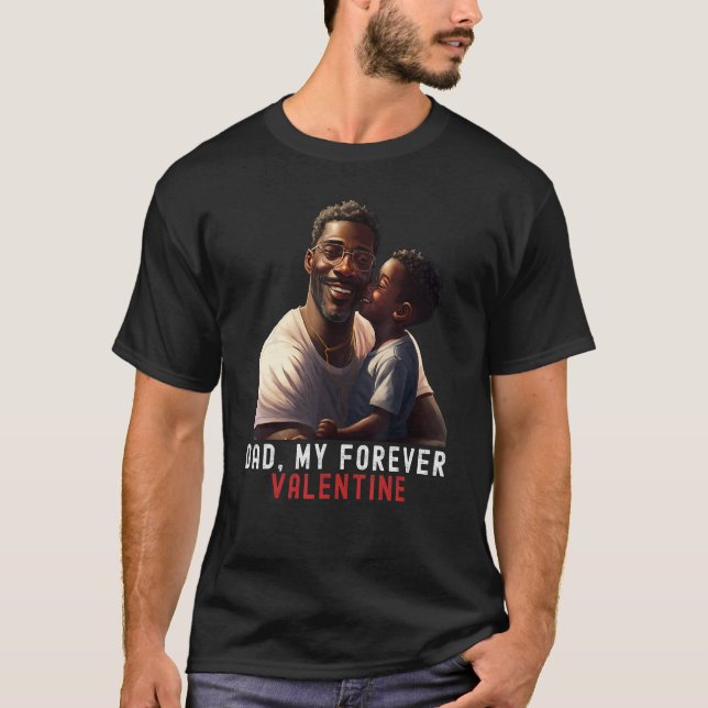Dad my forever Valentine Quote Black King Magic Fa T-Shirt (Front)