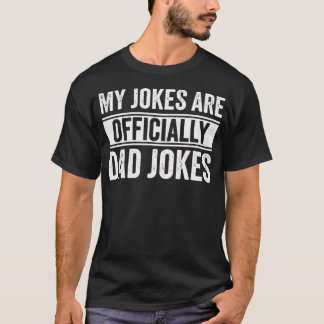 Dad My Jokes Are Officially Dad Jokes Funny T-Shirt