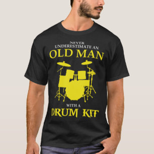 dad - never underestimate an old man with a drum k T-Shirt