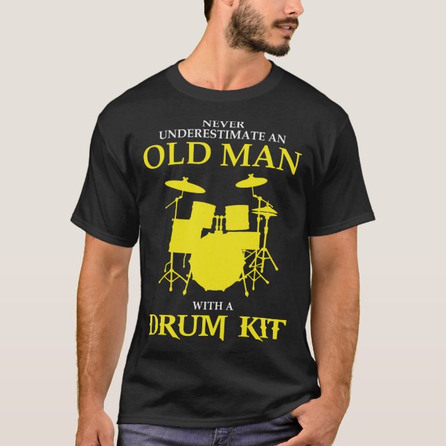 dad - never underestimate an old man with a drum k T-Shirt (Front)