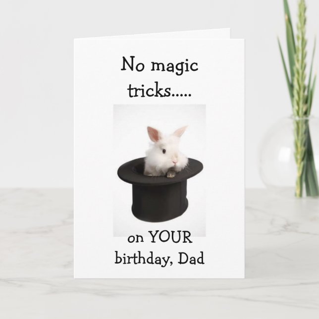 **DAD** NO MAGIC TRICKS-HAPPY BIRTHDAY WISHES! CARD (Front)