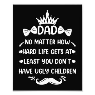 Dad No Matter How Funny Dad Quote Father Jokes Photo Print