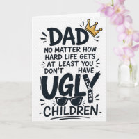 DAD NO MATTER HOW HARD LIFE GETS AT LEAST YOU DON’