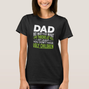 Dad No Matter What Life Throws At You Father's Da T-Shirt
