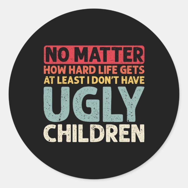 Dad No Problem How Hard Life Gets At Least No Ugly Classic Round Sticker (Front)