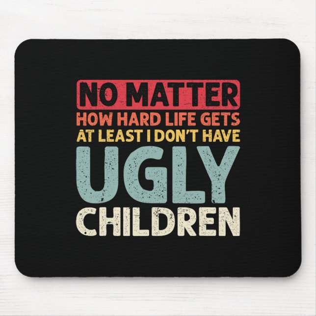 Dad No Problem How Hard Life Gets At Least No Ugly Mouse Mat (Front)