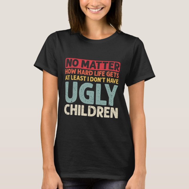 Dad No Problem How Hard Life Gets At Least No Ugly T-Shirt (Front)