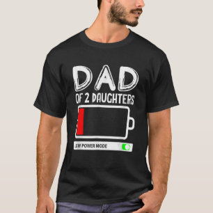 Dad Of 2 Daughters Low Power Mode Father's Day T-Shirt