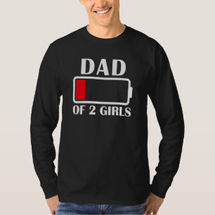 Dad Of 2 Girls Low Battery Dad Of 2 Daughters Fath T-Shirt