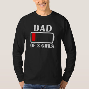 Dad Of 3 Girls Low Battery Dad Of 3 Daughters Fath T-Shirt