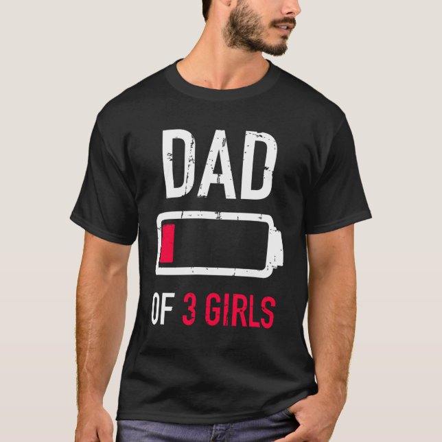 Dad of 3 three girls low battery gift for Father's T-Shirt (Front)