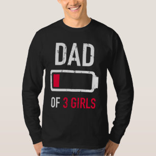 Dad of 3 three girls low battery gift for father's T-Shirt