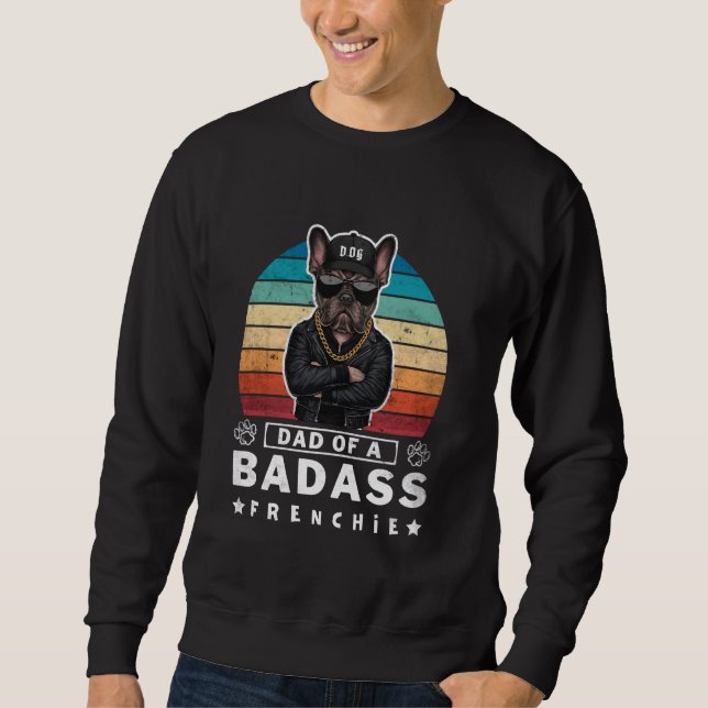 Dad of A BadAss Frenchie Bulldog Mischievous Funny Sweatshirt (Front)