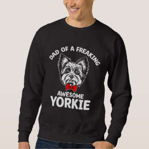 Dad of a Freaking Awesome Yorkie Yorkshire Terrie Sweatshirt