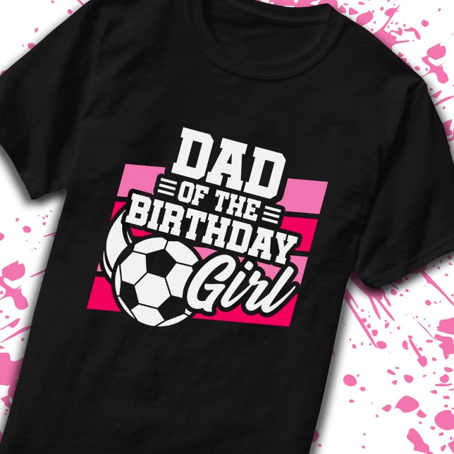 Dad of Birthday Girl Girls Soccer Birthday Father T-Shirt (Creator Uploaded)