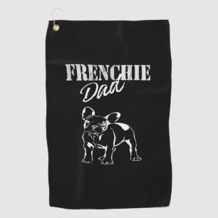 Dad Of Cute Frenchie Funny French Bulldog Lovers Golf Towel