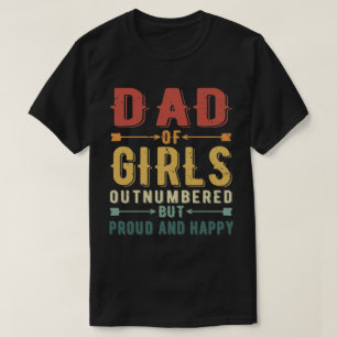  Dad Of Girls Outnumbered But Proud And Happy  T-Shirt
