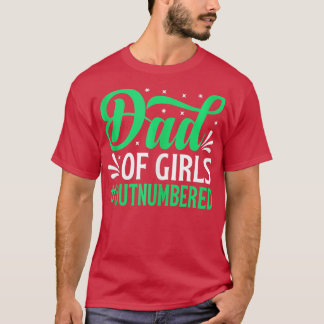 Dad Of Girls Outnumbered Funny Fathers Day Daddy o T-Shirt
