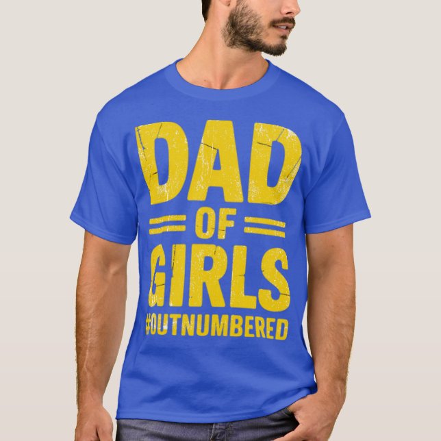Dad of Girls Outnumbered - Girl Father Dad Jokes T-Shirt (Front)