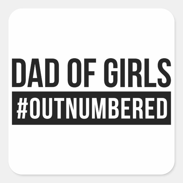 Dad of Girls #Outnumbered Square Sticker (Front)