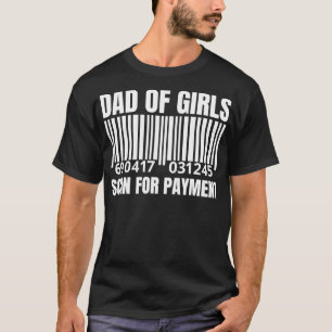 Dad of Girls Scan for Payment  Funny Father Papa G T-Shirt