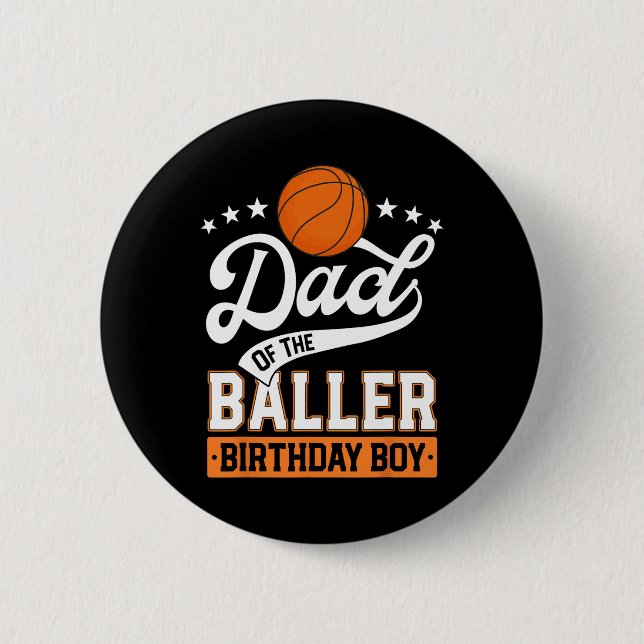 Dad Of The Baller Birthday Boy Basketball Themed P 6 Cm Round Badge (Front)