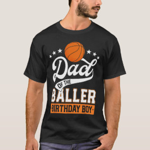 Dad Of The Baller Birthday Boy Basketball Themed P T-Shirt