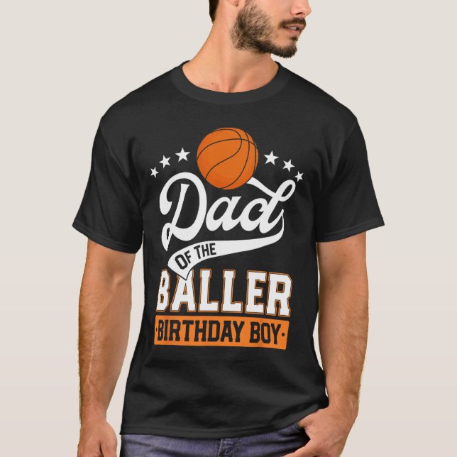 Dad Of The Baller Birthday Boy Basketball Themed P T-Shirt (Front)