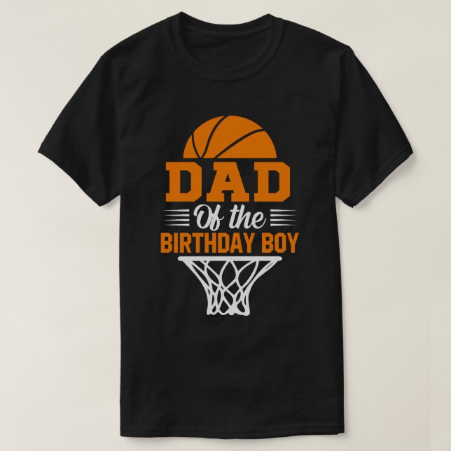 DAD Of The Birthday Boy Basketball T-Shirt (Design Front)