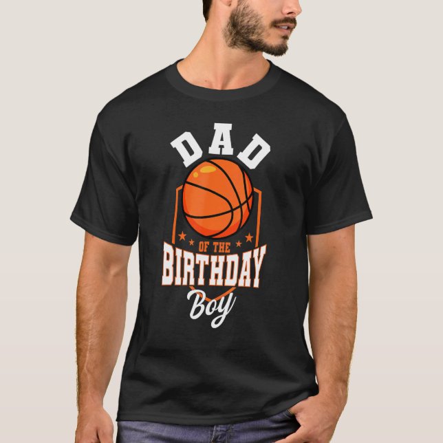 Dad Of The Birthday Boy Basketball Theme Bday Part T-Shirt (Front)