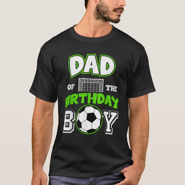 Dad of The Birthday Boy Cool Soccer Sport B Day Ma T-Shirt (Front)