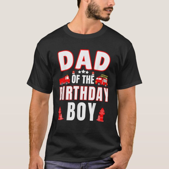 Dad of the Birthday Boy Fire Truck Firefighter Bda T-Shirt (Front)
