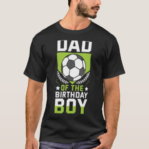 Dad Of The Birthday Boy Soccer Player Bday Team Pa T-Shirt