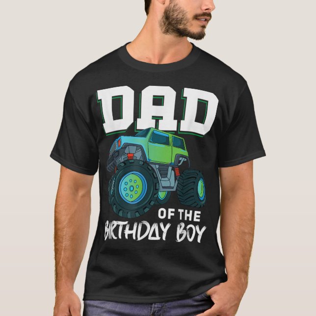 Dad of the Birthday Boy Your Funny Monster Truck B T-Shirt (Front)