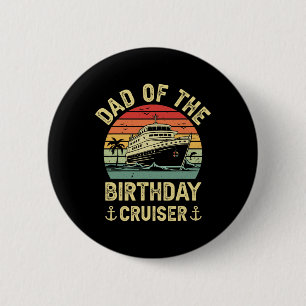 Dad Of The Birthday Cruiser Birthday Cruise Vacati 6 Cm Round Badge