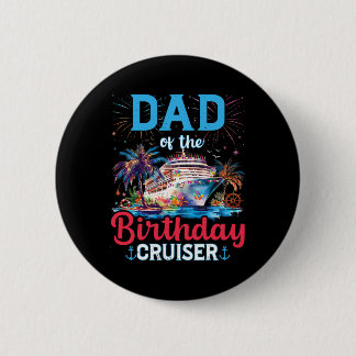 Dad Of The Birthday Cruiser Funny Cruise Birthday  6 Cm Round Badge