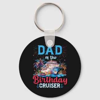Dad Of The Birthday Cruiser Funny Cruise Birthday  Key Ring