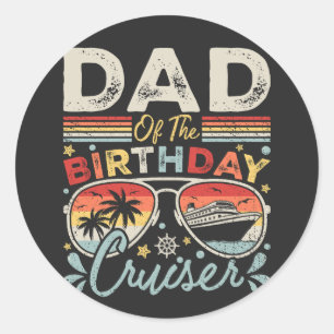 Dad of the Birthday Cruiser Vacation Classic Round Sticker