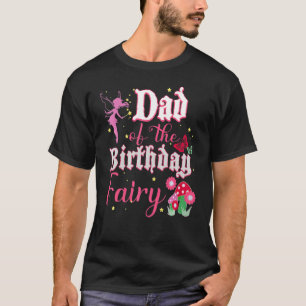 Dad Of The Birthday Fairy Princess Girl Mushroom B T-Shirt