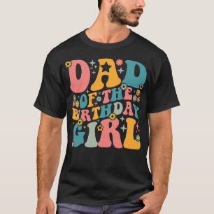 Dad of the Birthday Girl Birthday Gift T-Shirt