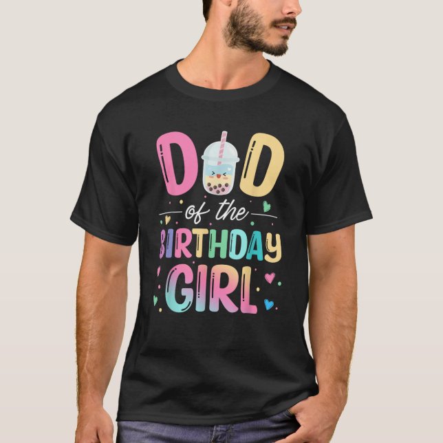 Dad Of The Birthday Girl Bubble Boba Tea Party Fam T-Shirt (Front)