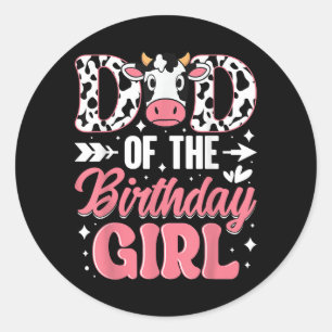 Dad Of The Birthday Girl Cow Father Daddy Classic Round Sticker