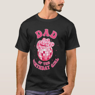 Dad Of The Birthday Girl Cowgirl Hat Disco Rodeo P T-Shirt