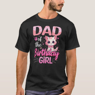 Dad Of The Birthday Girl Cute Cat Lover Kitten Kid T-Shirt