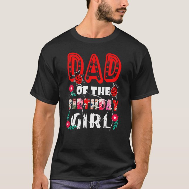 Dad Of The Birthday Girl Cute Ladybug Birthday Fam T-Shirt (Front)