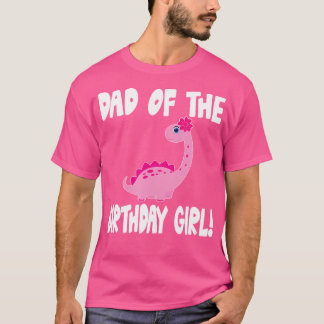 Dad Of The Birthday Girl Dinosaur Matching Family  T-Shirt