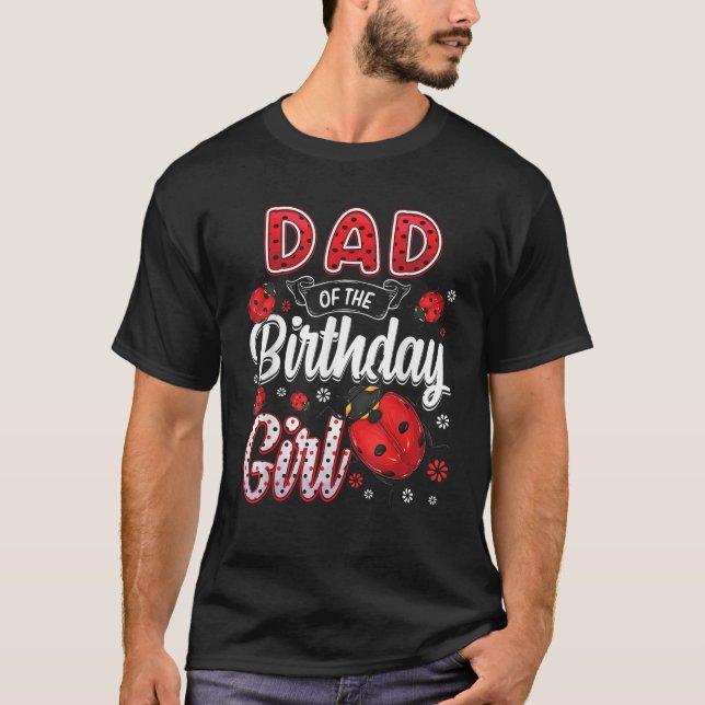 Dad Of The Birthday Girl Family Ladybug Birthday T T-Shirt (Front)