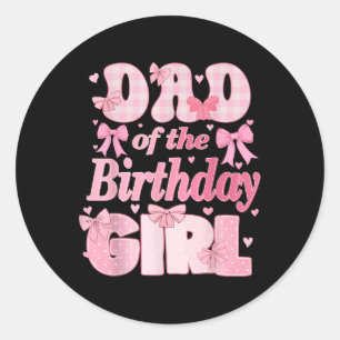 Dad Of The Birthday Girl Family Pink Coquette Bow Classic Round Sticker