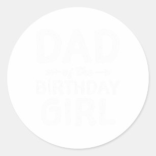 Dad Of The Birthday Girl Father#39;s Day Men  Classic Round Sticker