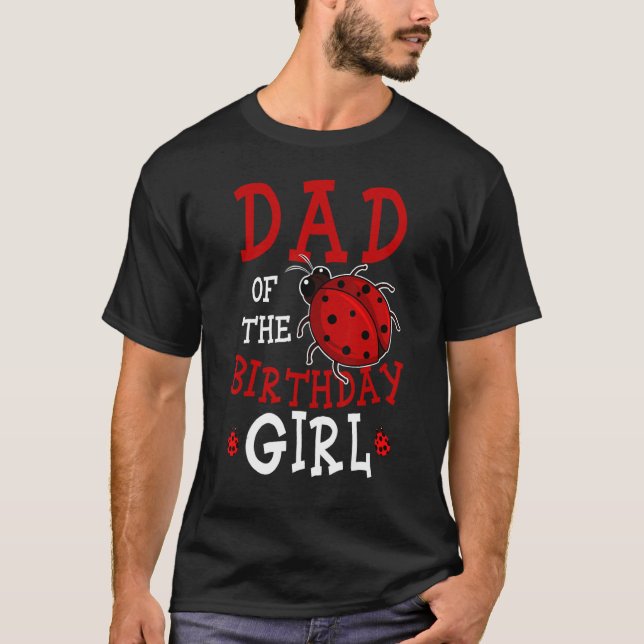 Dad Of The Birthday Girl Ladybug Bday Party Celebr T-Shirt (Front)